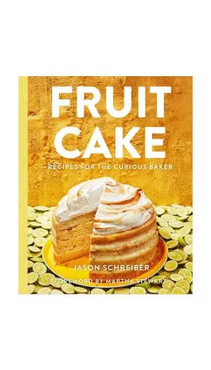 Fruit Cake: Recipes for the Curious Baker